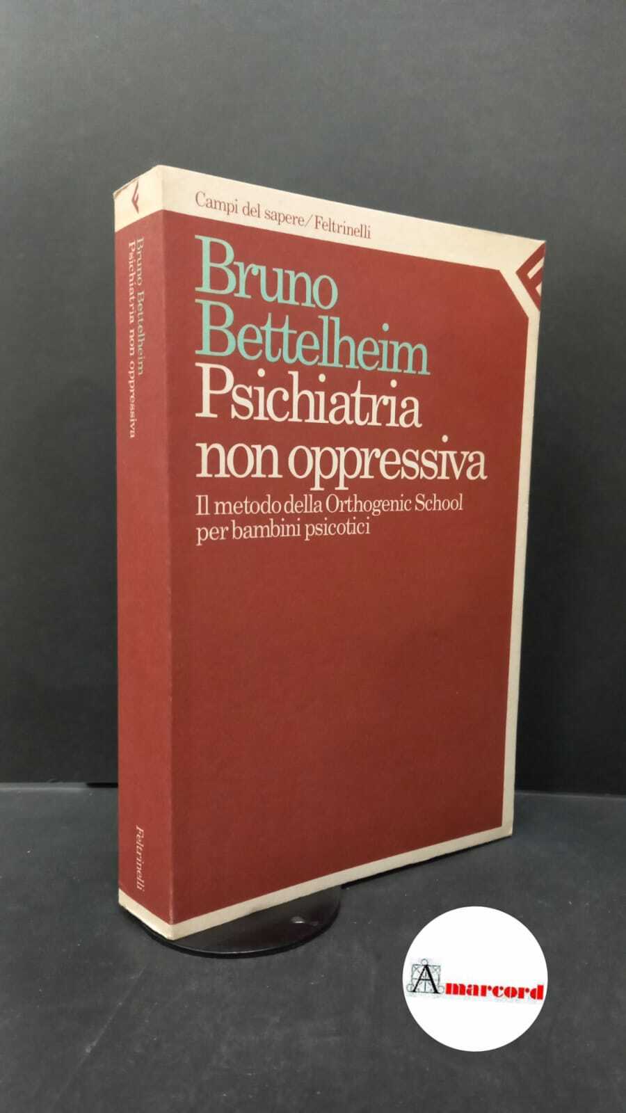 Bettelheim, Bruno. Psichiatria non oppressiva : il metodo della Orthogenic …