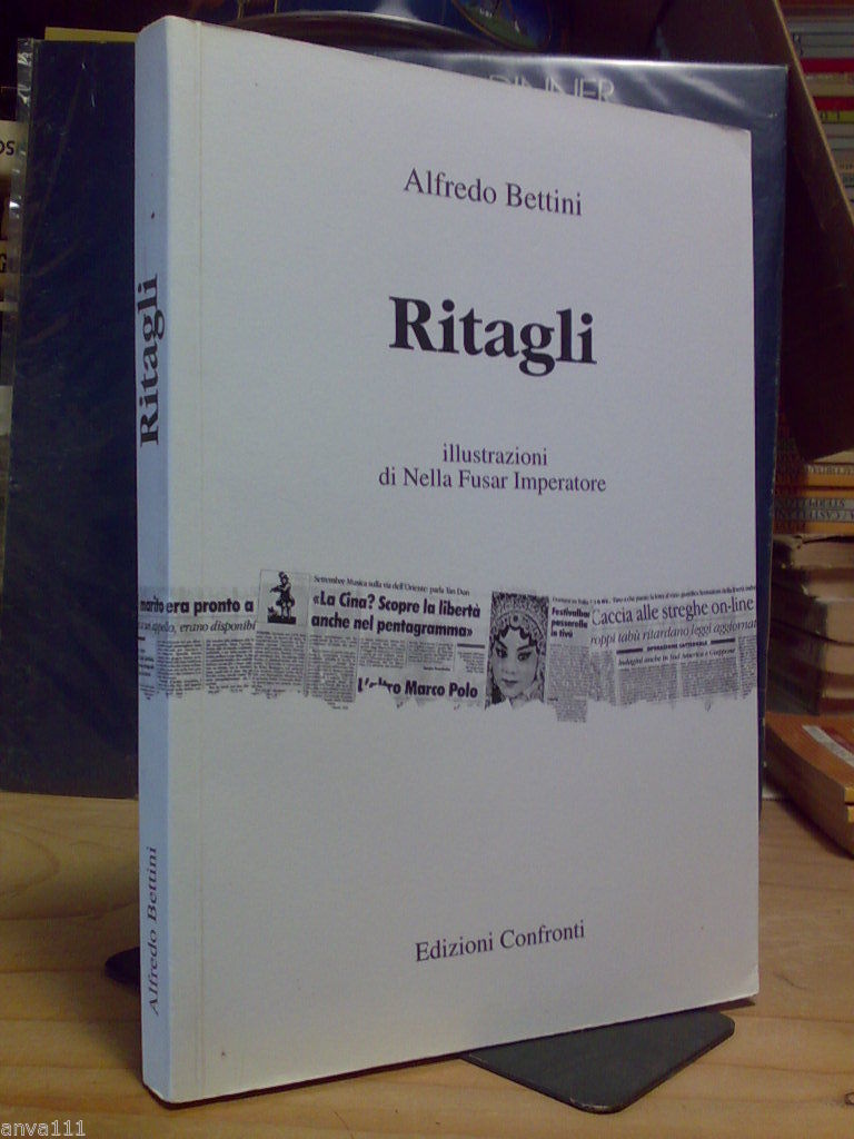 Bettini Alfredo - RITAGLI - 1998 - (Soncino) ill. di …