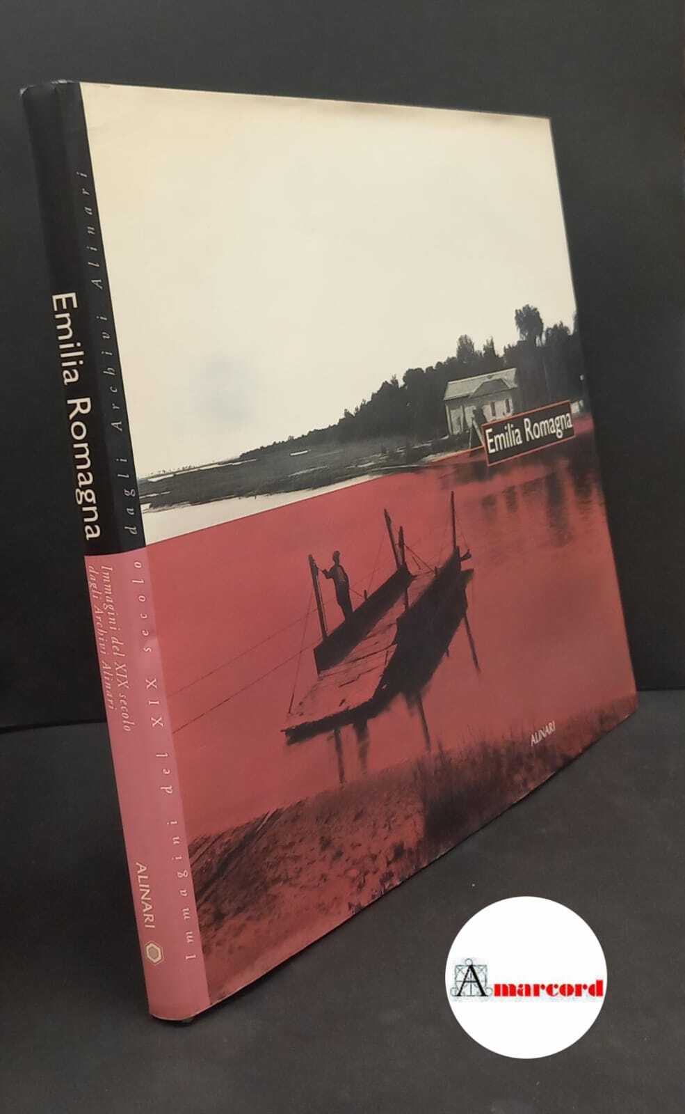 Bevilacqua, Alberto. , Fratelli Alinari. Emilia Romagna : immagini del …