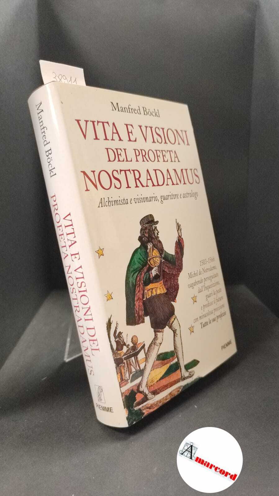 Böckl, Manfred. Vita e visioni del profeta Nostradamus : Alchimista …