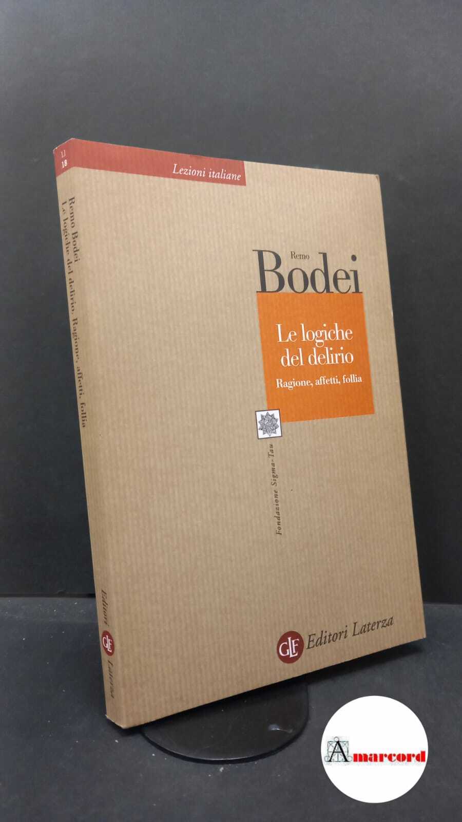 Bodei, Remo. Le logiche del delirio : ragione, affetti, follia. …