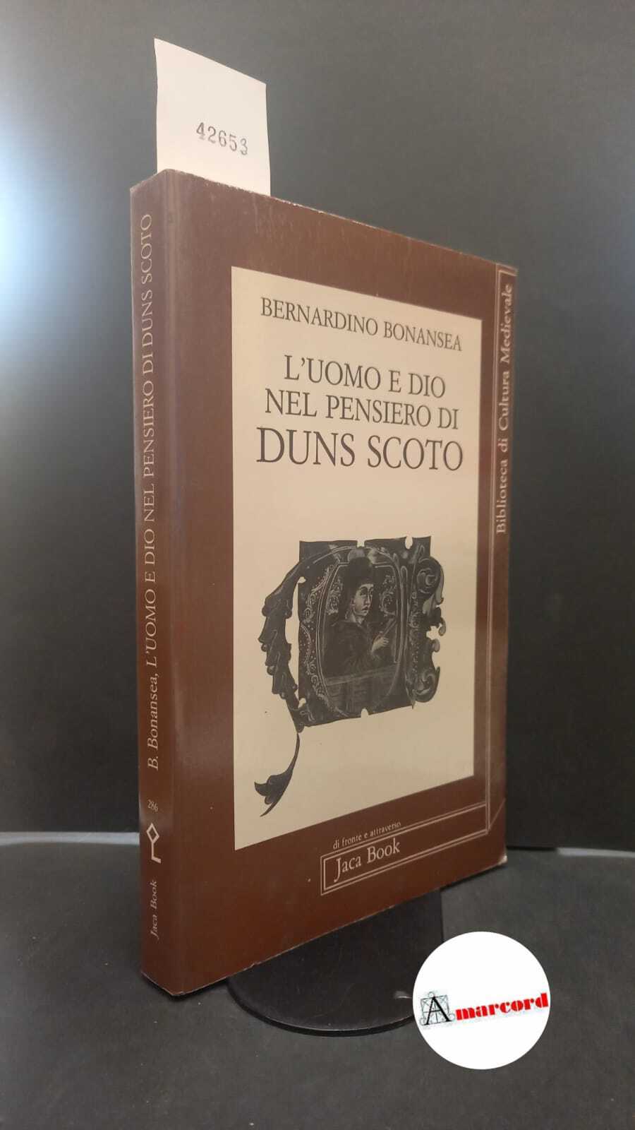 Bonansea, Bernardino M.. L'uomo e Dio nel pensiero di Duns …