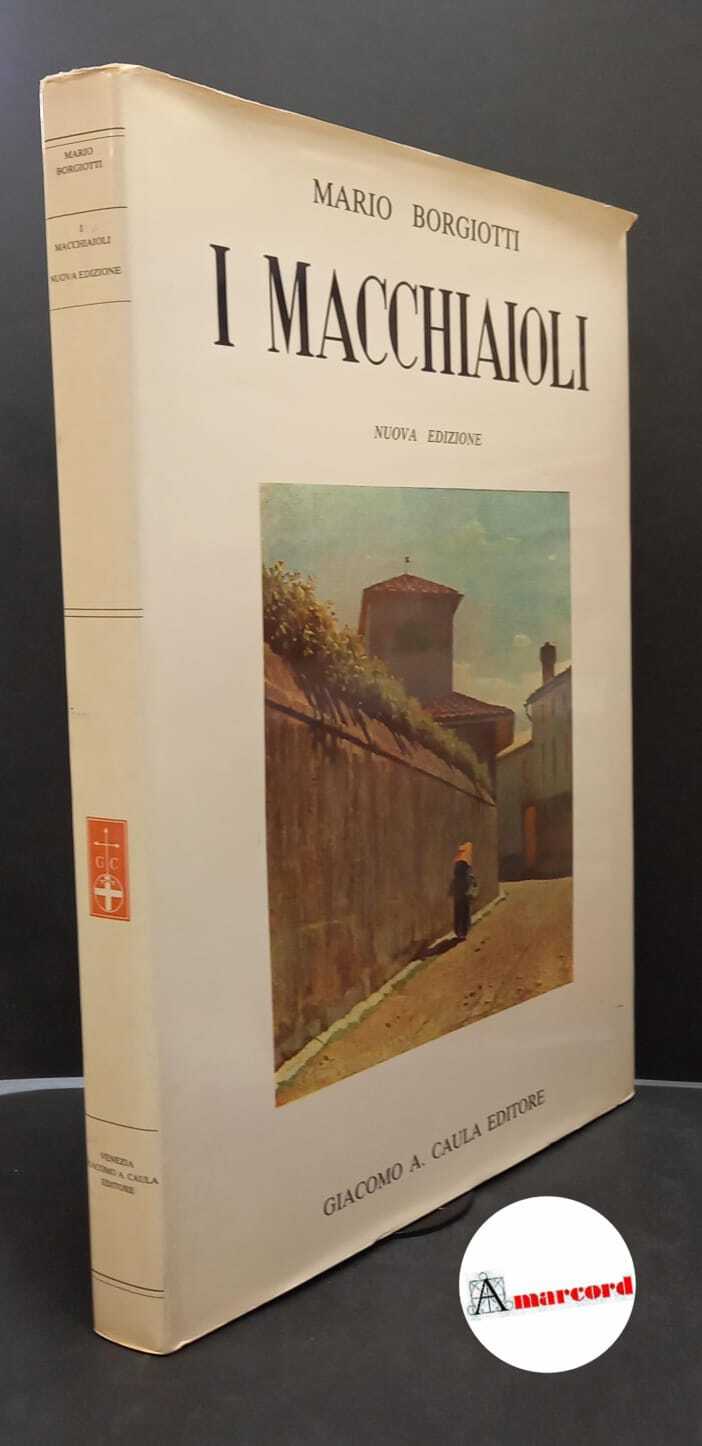 Borgiotti, Mario. I Macchiaioli : con una introduzione, biografie dei …