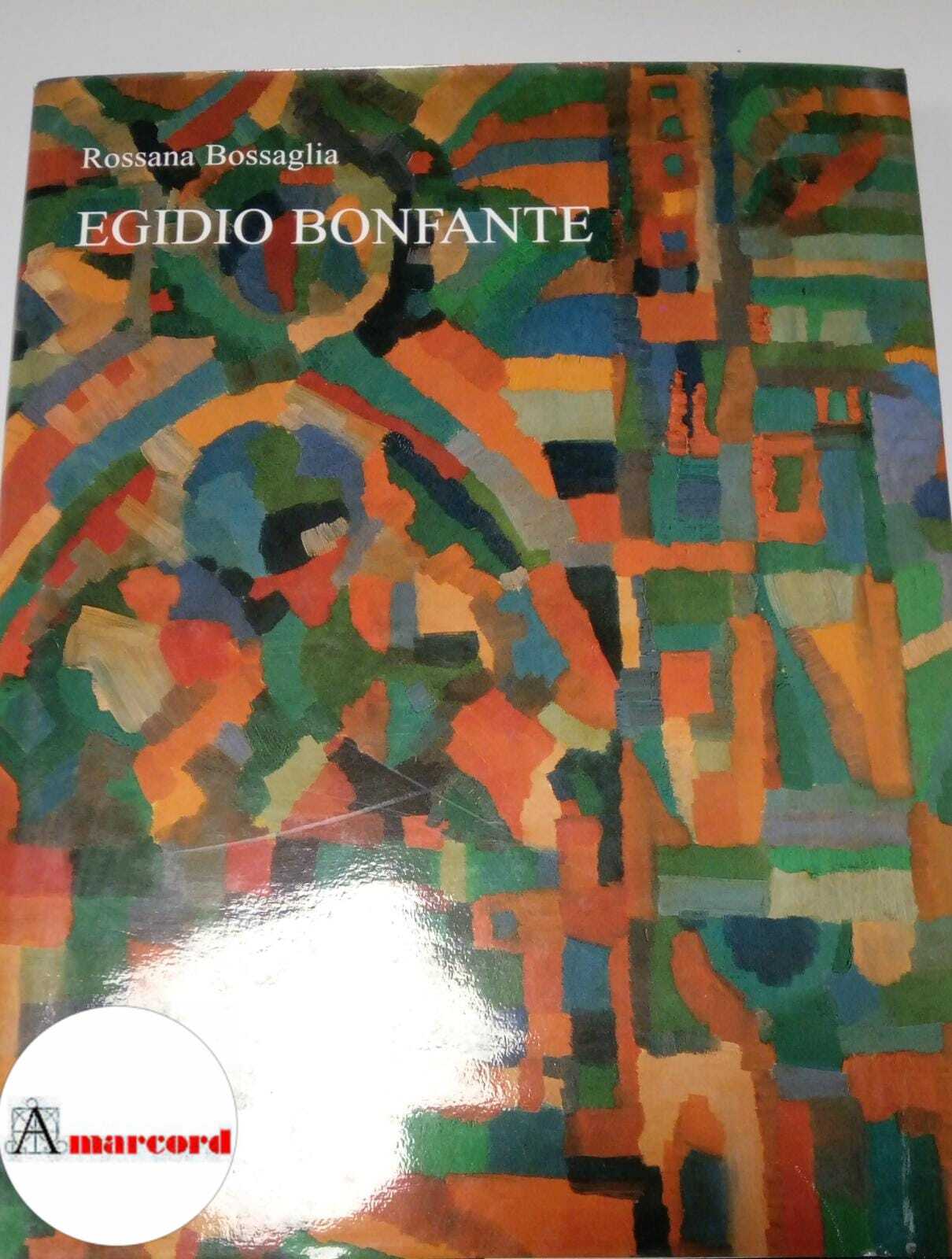 Bossaglia Rossana, Egidio Bonfante, Electa, 1996.