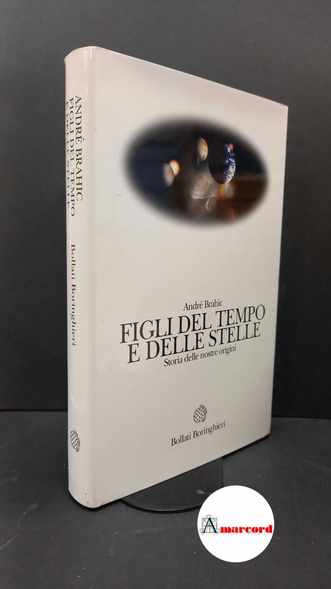 Brahic, André. Figli del tempo e delle stelle : storia …