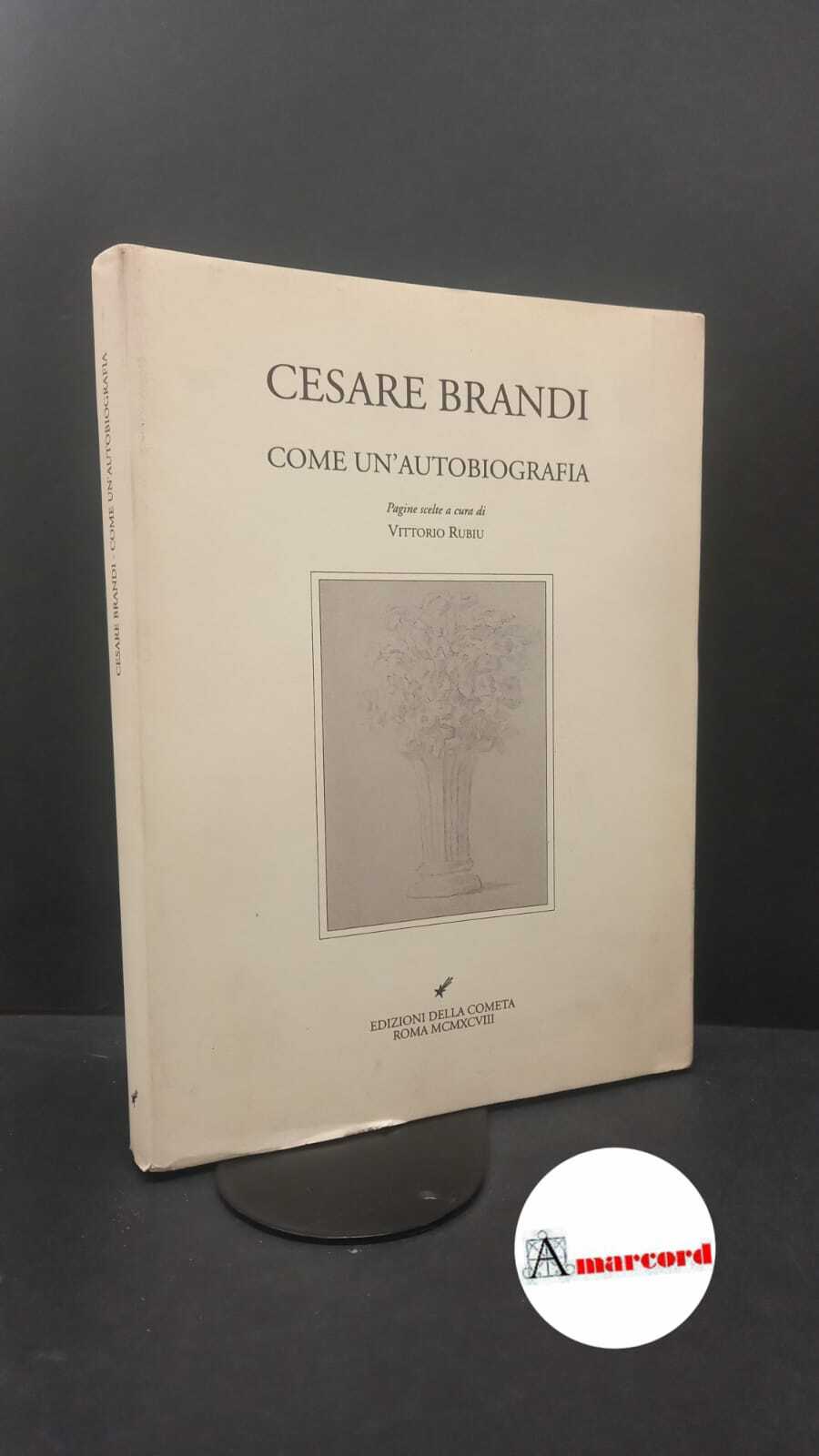 Brandi, Cesare. , and Brandi Rubiu, Vittorio. Come un'autobiografia Roma …