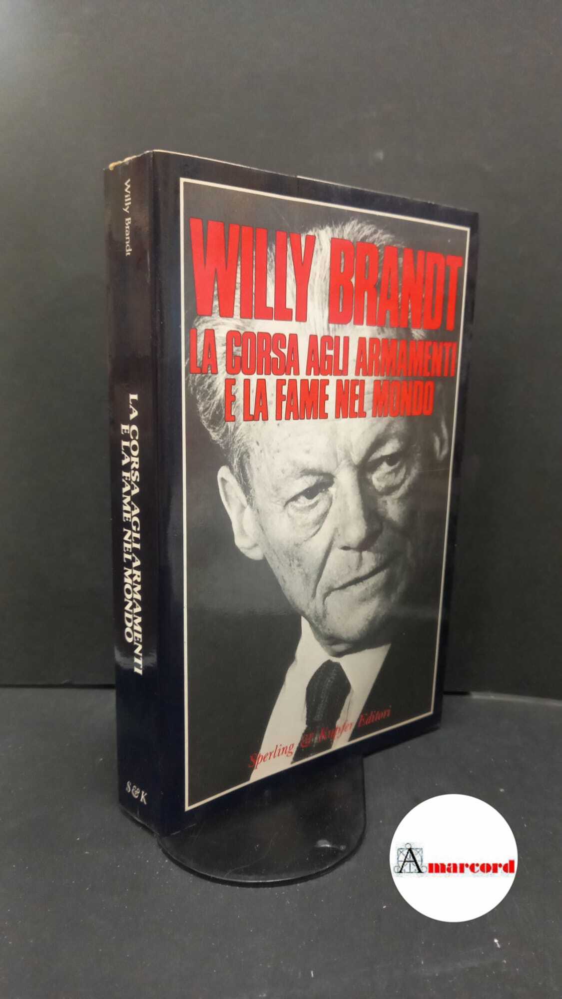 Brandt, Willy. La corsa agli armamenti e la fame nel …