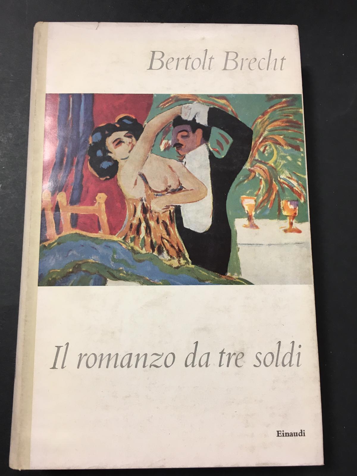 Brecht Bertolt. Il romanzo da tre soldi. Einaudi. 1958