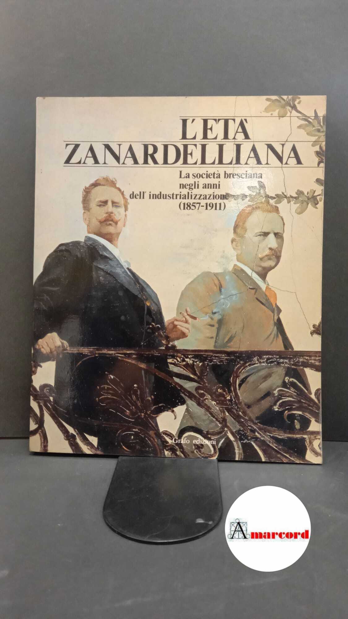 Brescia. L'età zanardelliana : la società bresciana negli anni dell'industrializzazione …