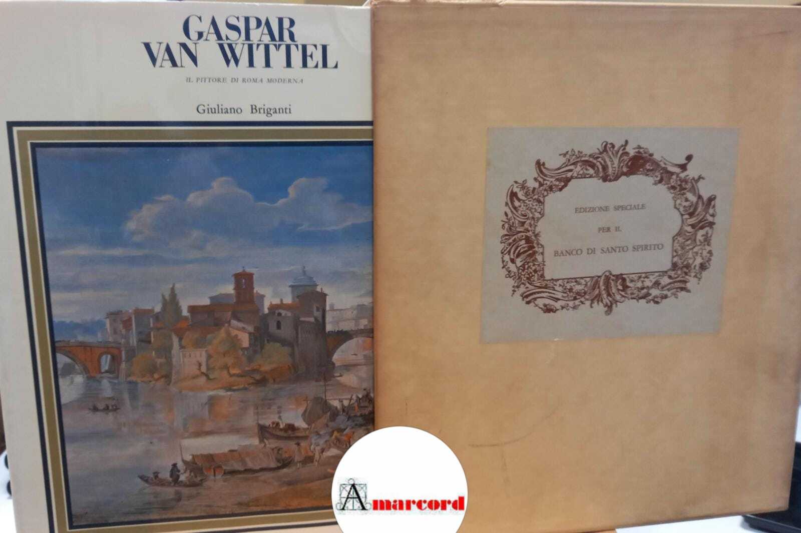 Briganti Giuliano, Gaspar Van Wittel. "Il pittore di Roma moderna"., …