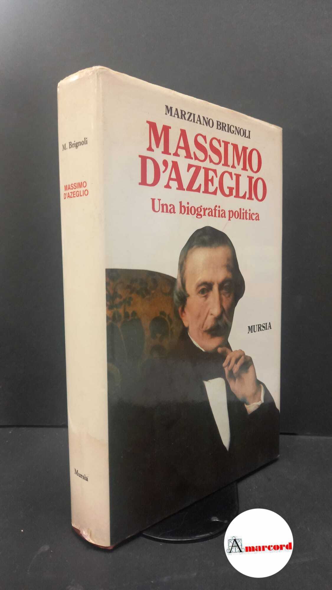 Brignoli, Marziano. Massimo d'Azeglio : una biografia politica. Milano Mursia, …