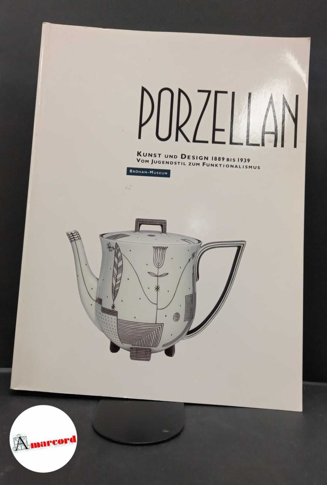 Bröhan Museum. Porzellan : Kunst und Design 1889 bis 1939 …