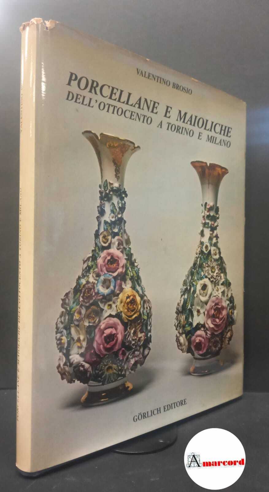 Brosio, Valentino. Dortu, Tinelli, Richard : porcellane e maioliche dell'Ottocento …