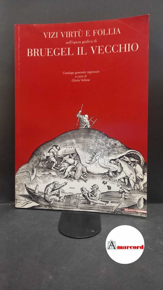 Bruegel, Pieter. , and Vallese, Gloria. Vizi virtù e follia …