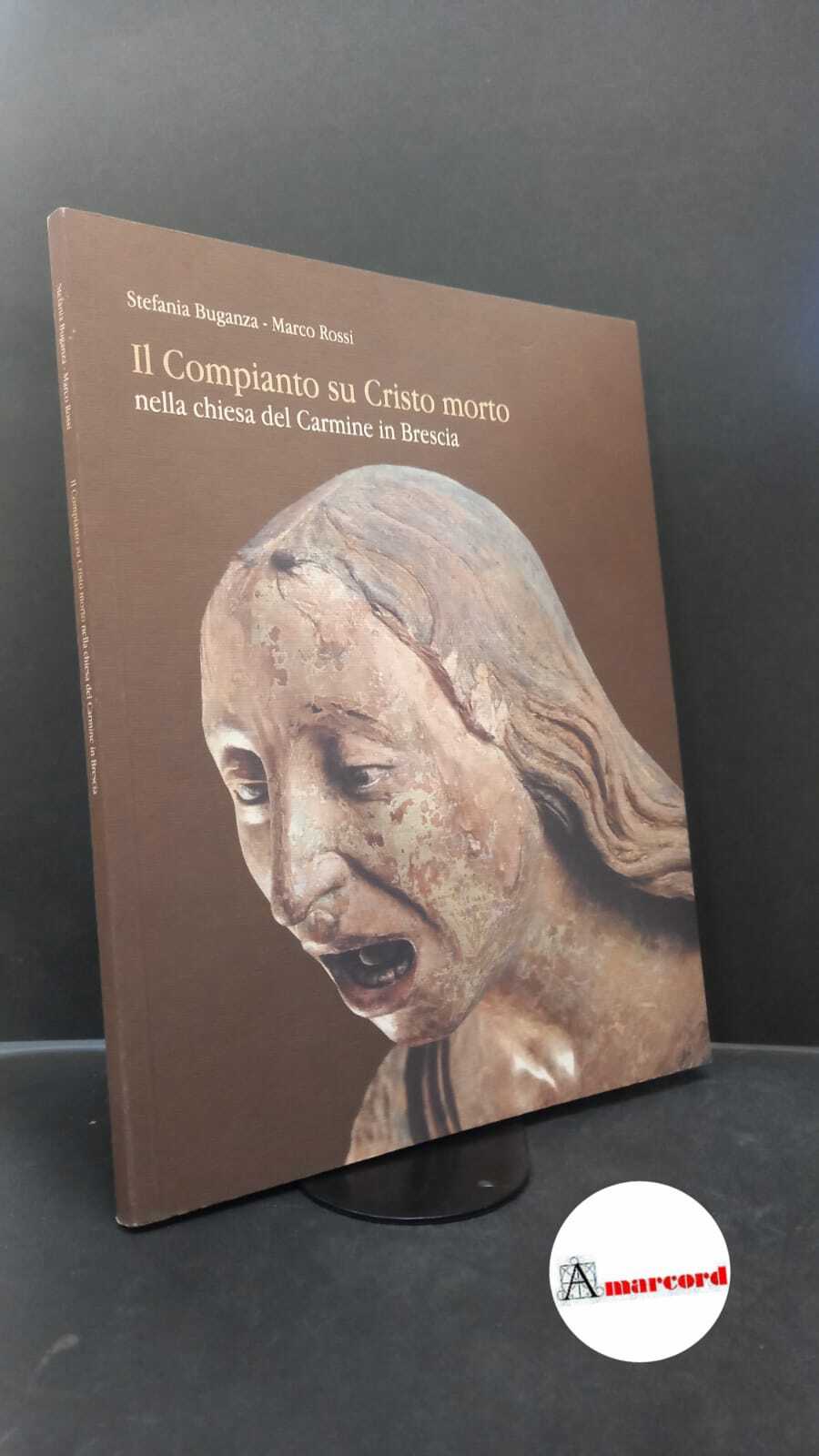 Buganza, Stefania. , and Rossi, Marco. �Il �Compianto su Cristo …