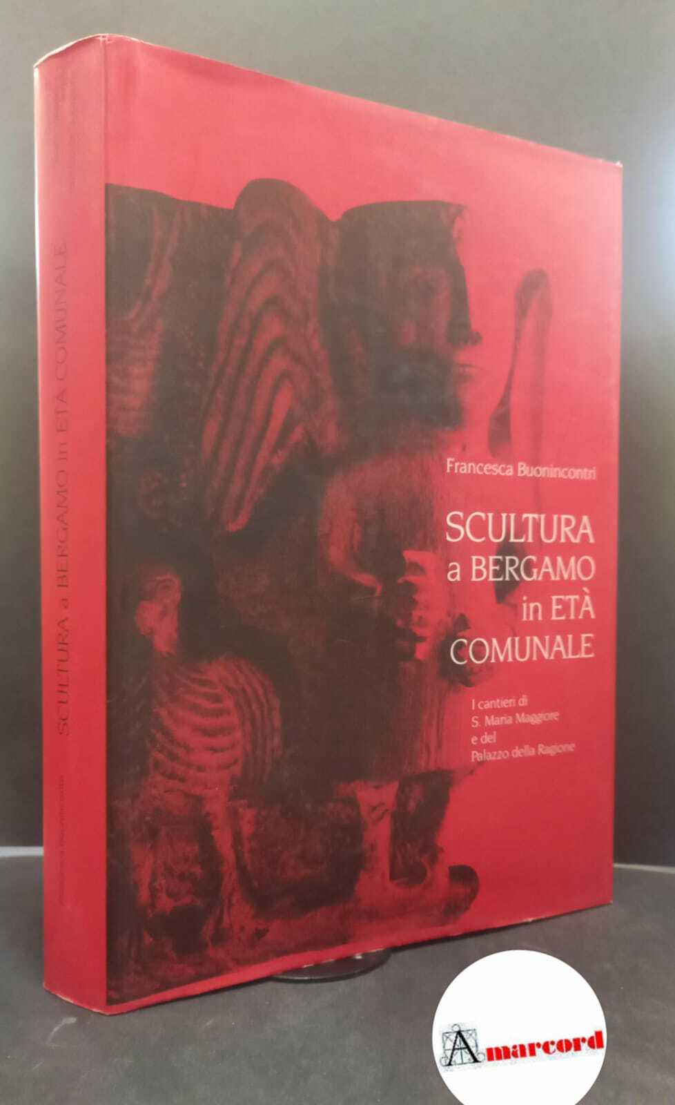 Buonincontri, Francesca. Scultura a Bergamo in età comunale : i …