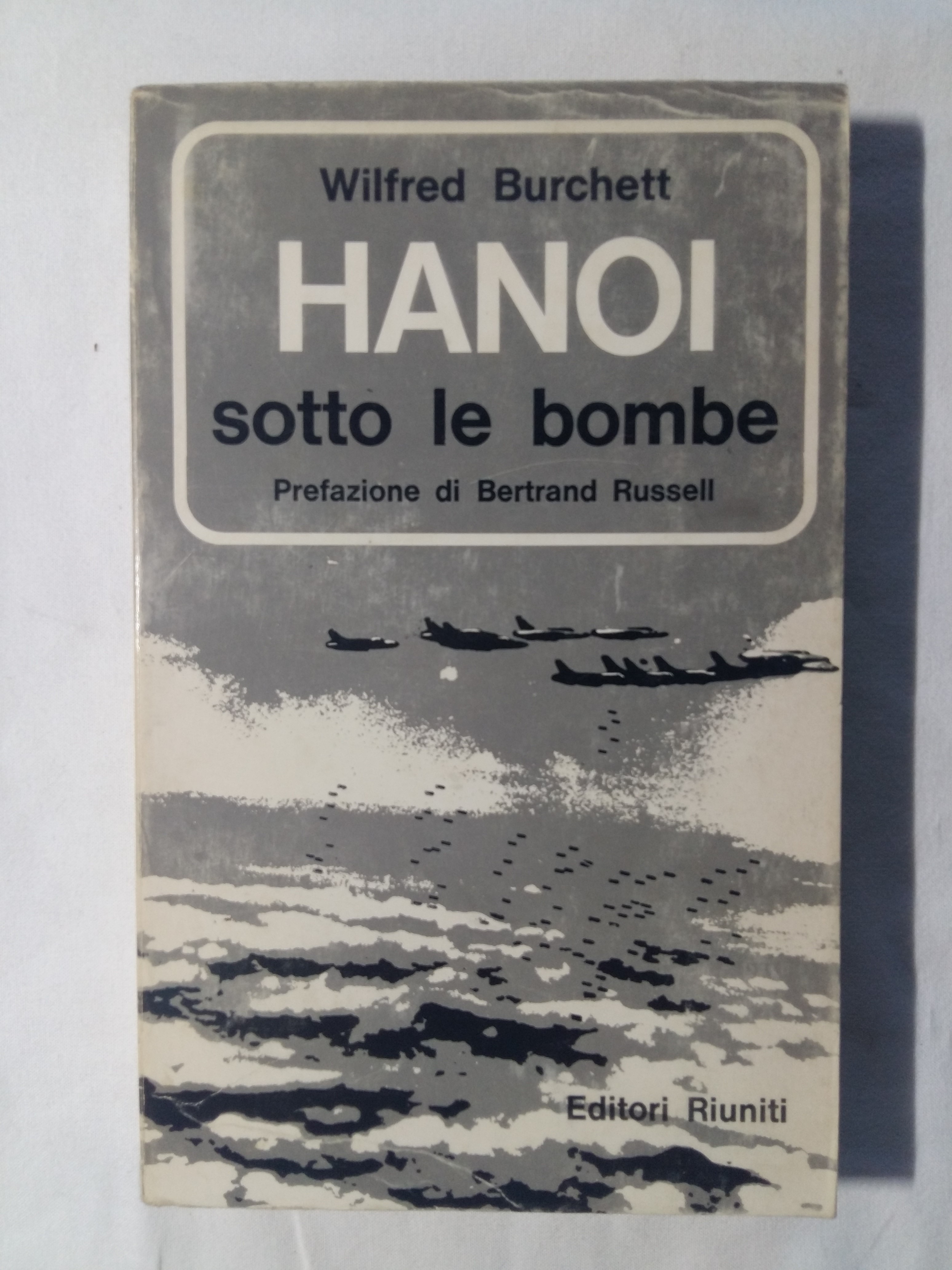 Burchett Wilfred. Hanoi sotto le bombe. Editori Riuniti. 1967 - …