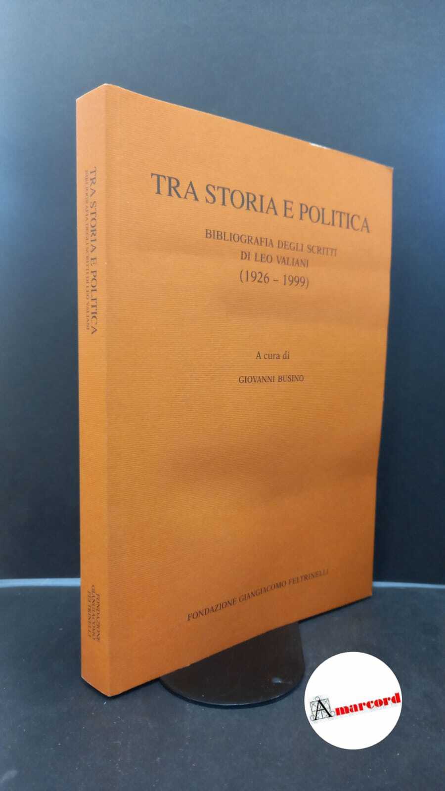 Busino, Giovanni. Tra storia e politica : bibliografia degli scritti …