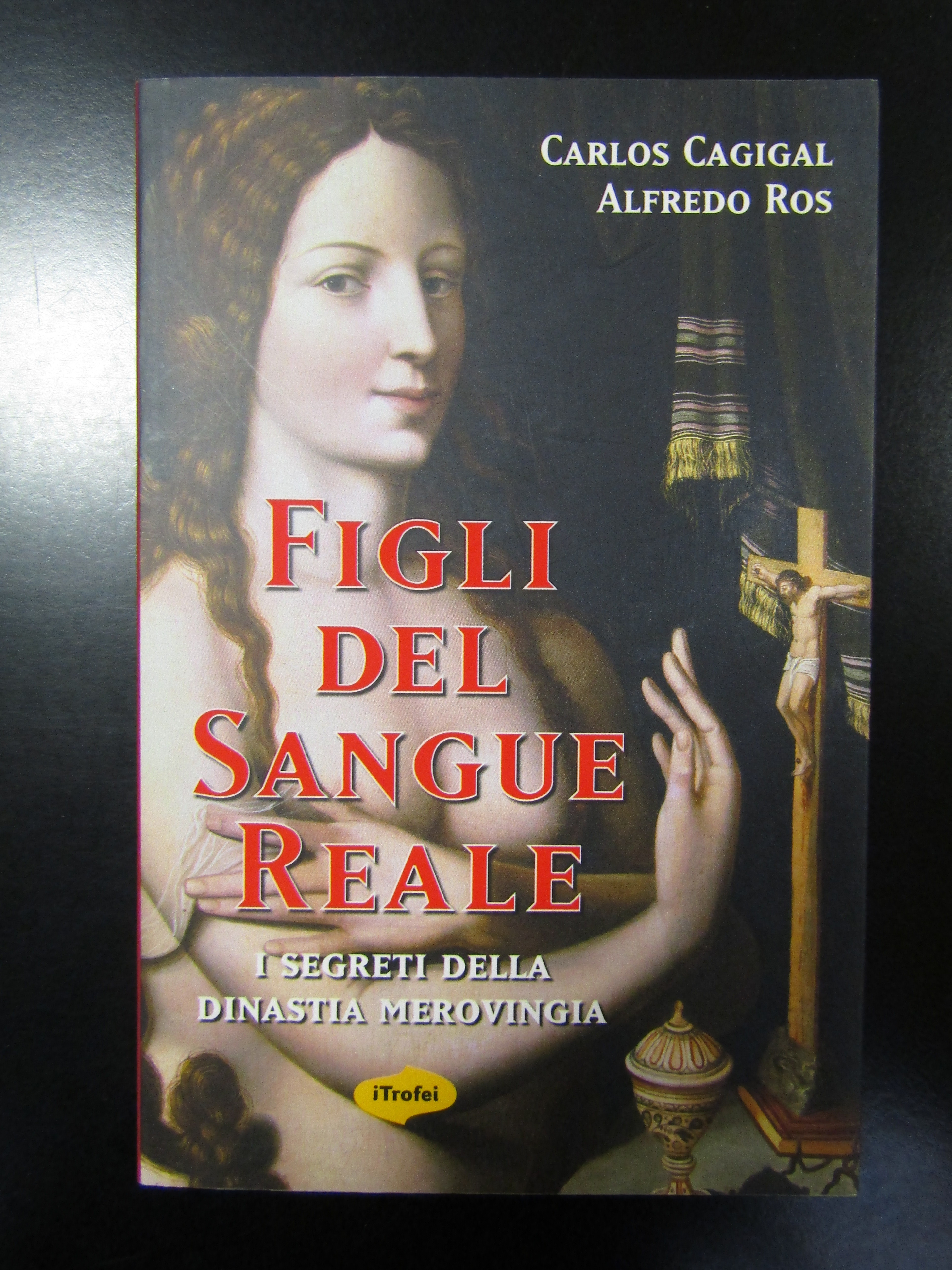 Cagigal Carlos e Ros Alfredo. Figli del sangue reale. I …