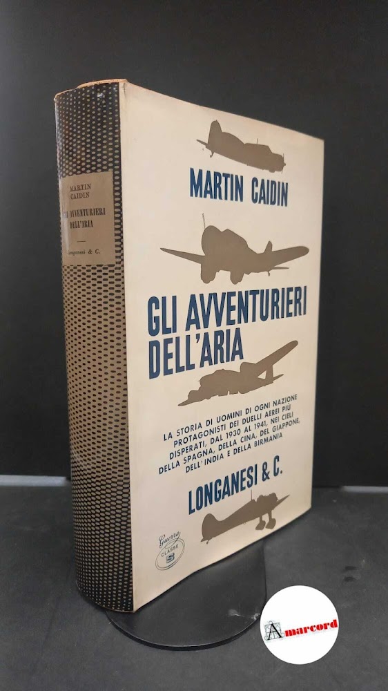 Caidin, Martin. , and Cuzzelli, Giorgio. Gli avventurieri dell'aria Milano …