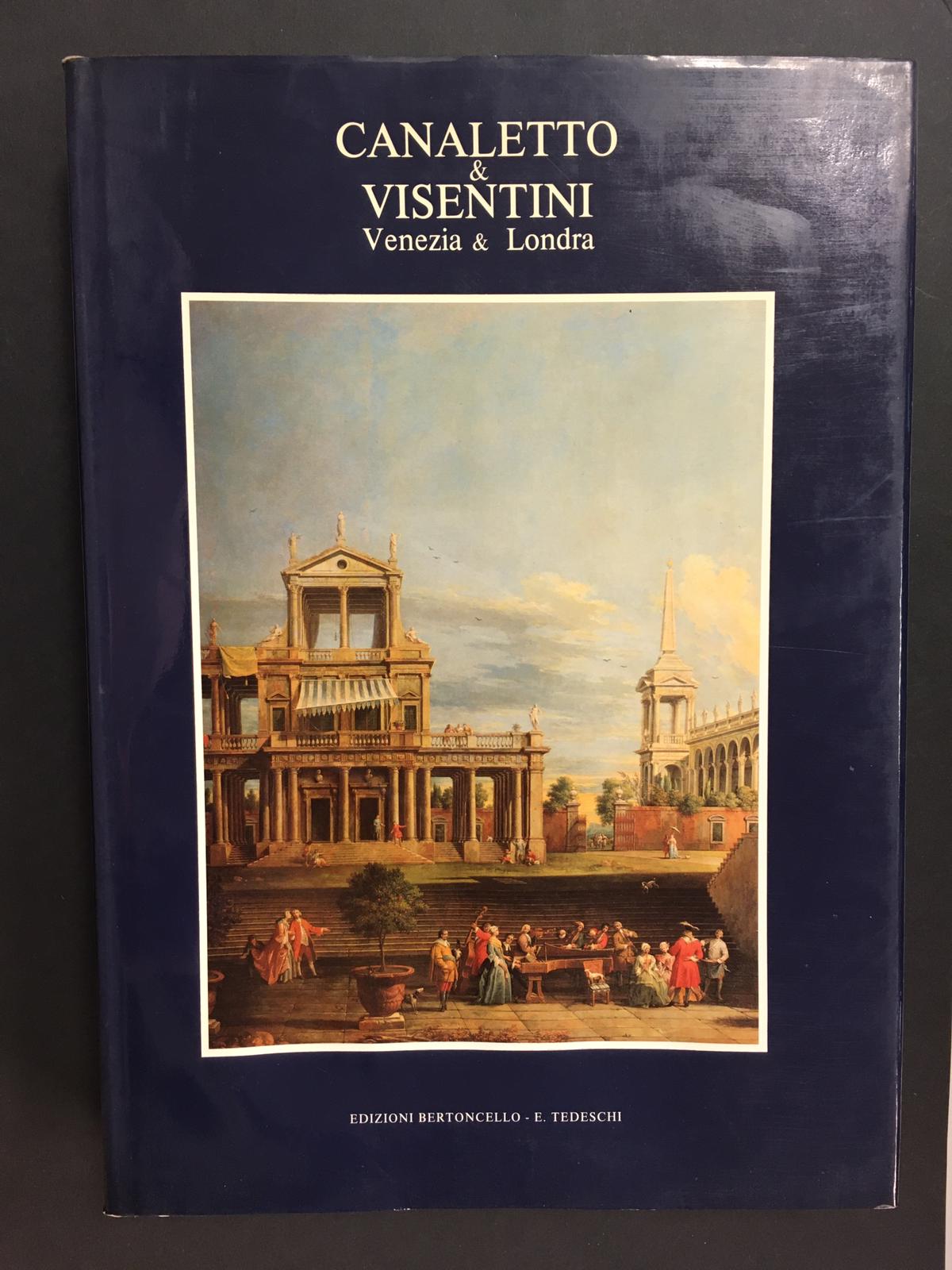 Canaletto &amp; Visentini tra Venezia &amp; Londra. A cura di …