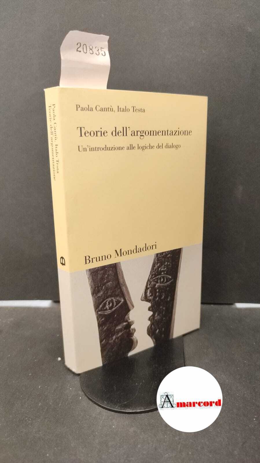 Cantù, Paola. , and Testa, Italo. Teorie dell'argomentazione : un'introduzione …