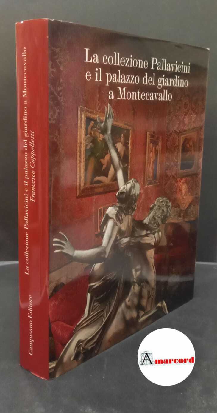 Cappelletti, Francesca. La collezione Pallavicini e il palazzo del giardino …