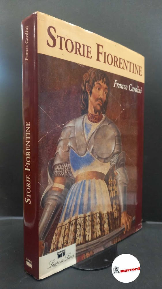 Cardini, Franco. Storie fiorentine Firenze Loggia de' Lanzi, 1994