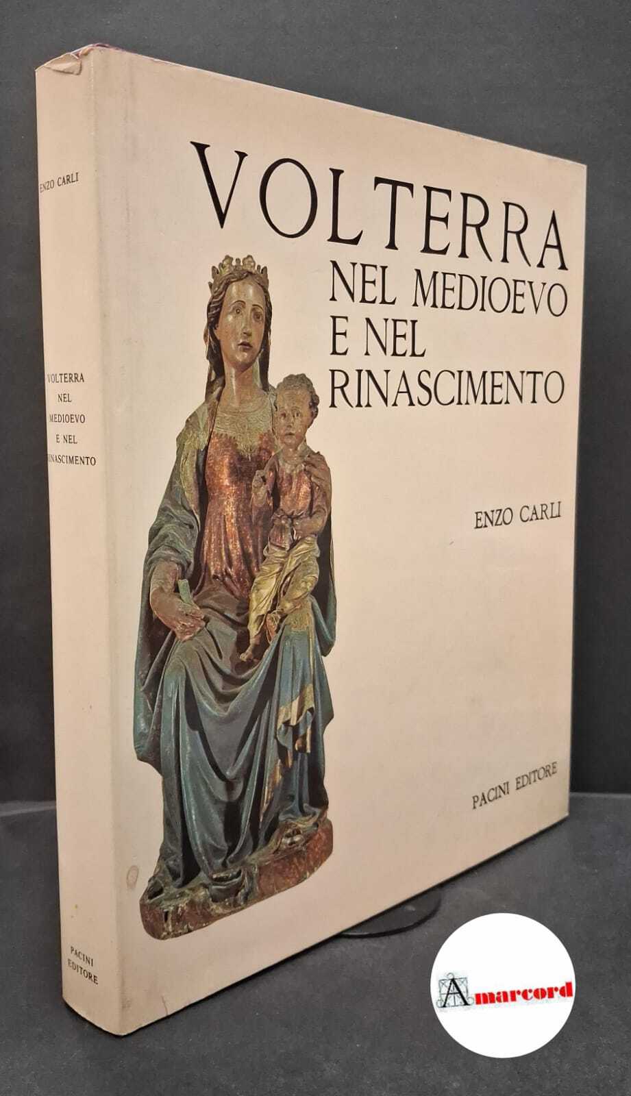 Carli, Enzo. Volterra nel medioevo e rinascimento Pisa Pacini, 1984
