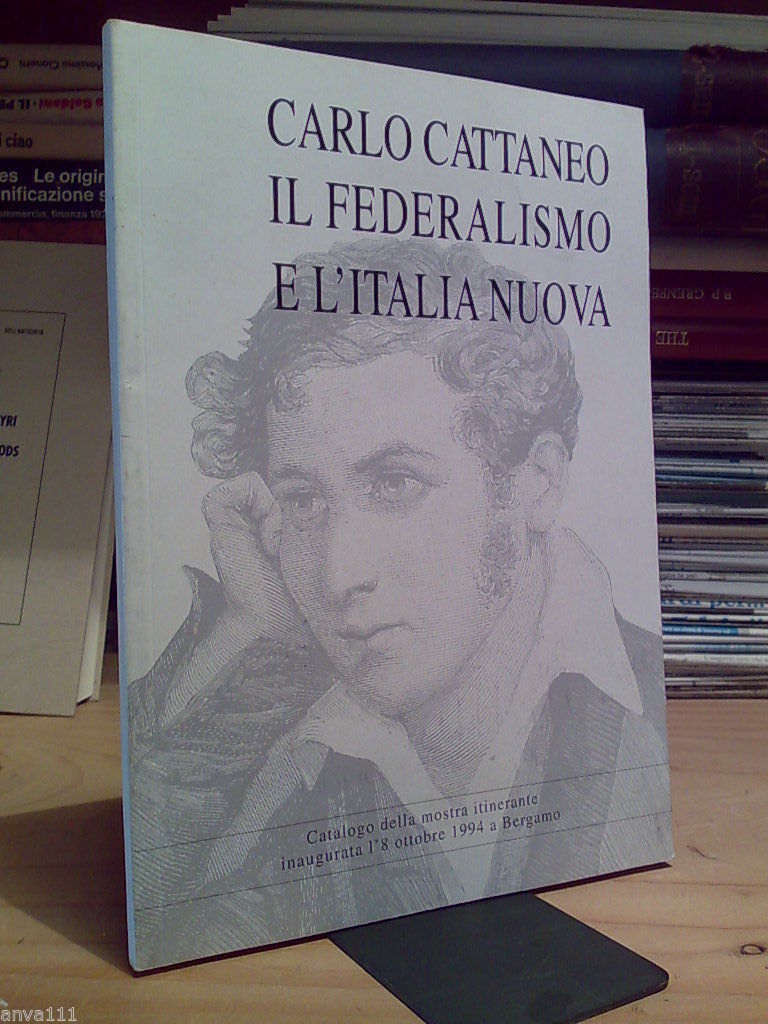 CARLO CATTANEO, IL FEDERALISMO E L' ITALIA NUOVA