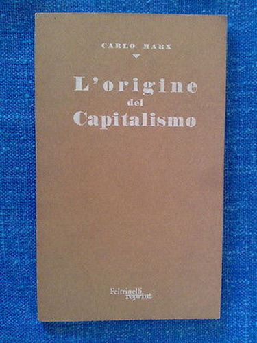 Carlo Marx - L' ORIGINE DEL CAPITALISMO