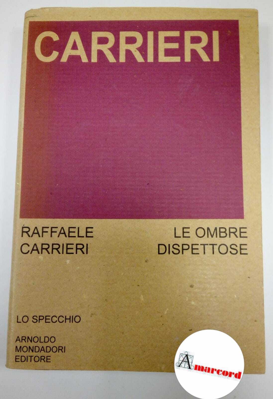 Carrieri Raffaele, Le ombre dispettose, Mondadori, 1974 - I.
