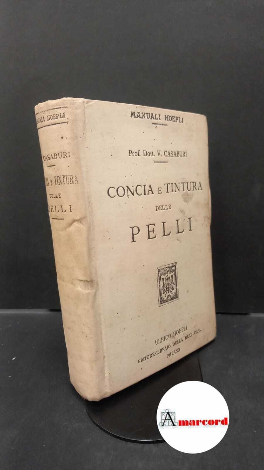 Casaburi, Vittorio. Concia e tintura delle pelli Milano Hoepli, 1913 …