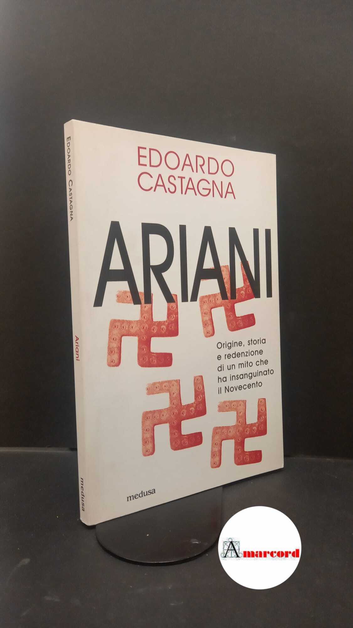 Castagna, Edoardo. Ariani : origine, storia e redenzione di un …