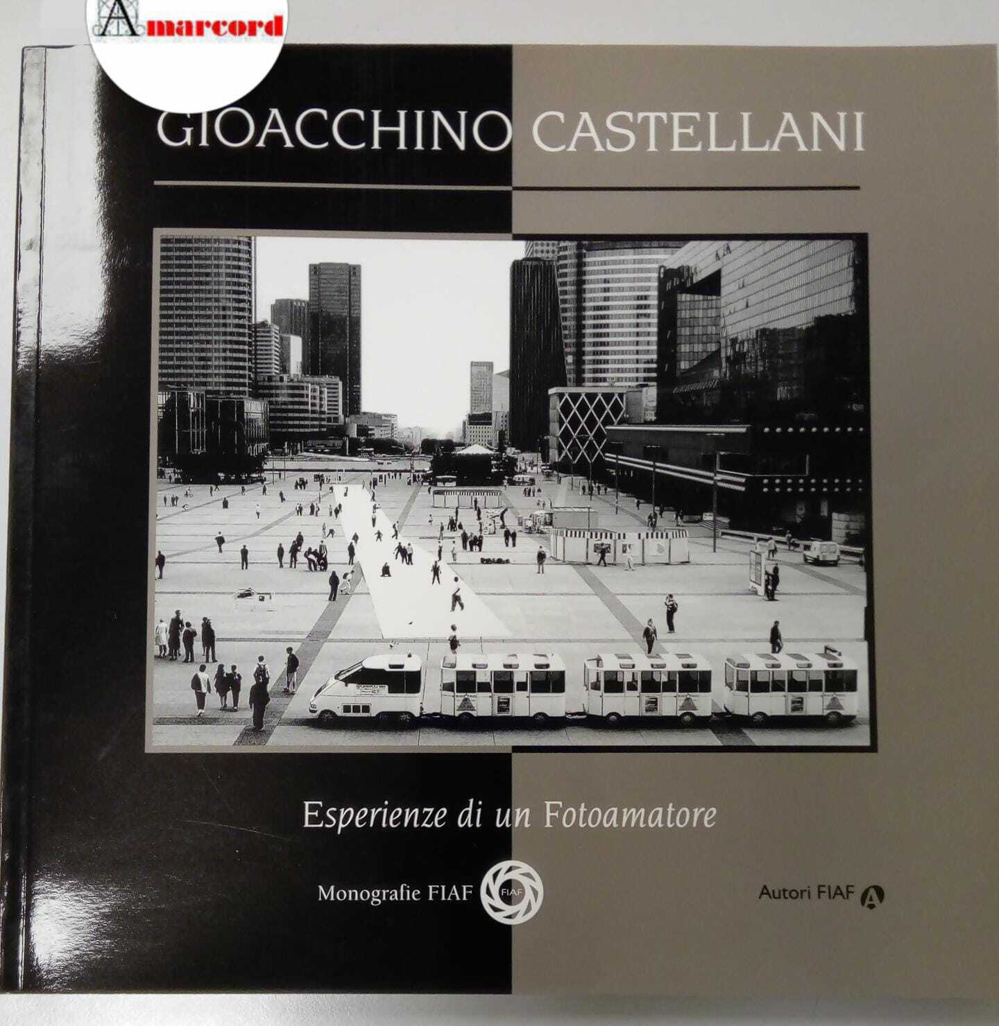 CASTELLANI GIOACCHINO. Esperienze di un fotoamatore. FIAF 2002.