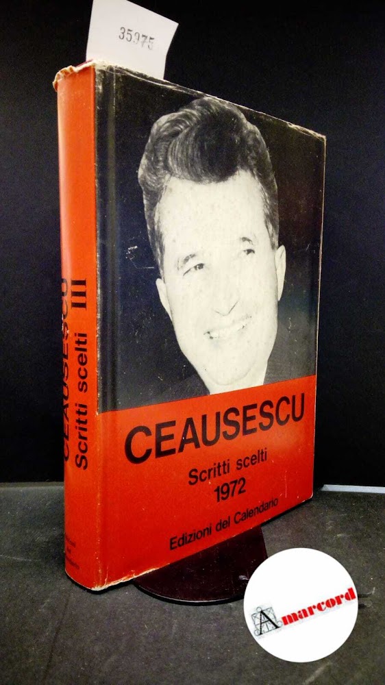Ceausescu, Nicolae. Scritti scelti : 1972. Milano Edizioni del calendario, …