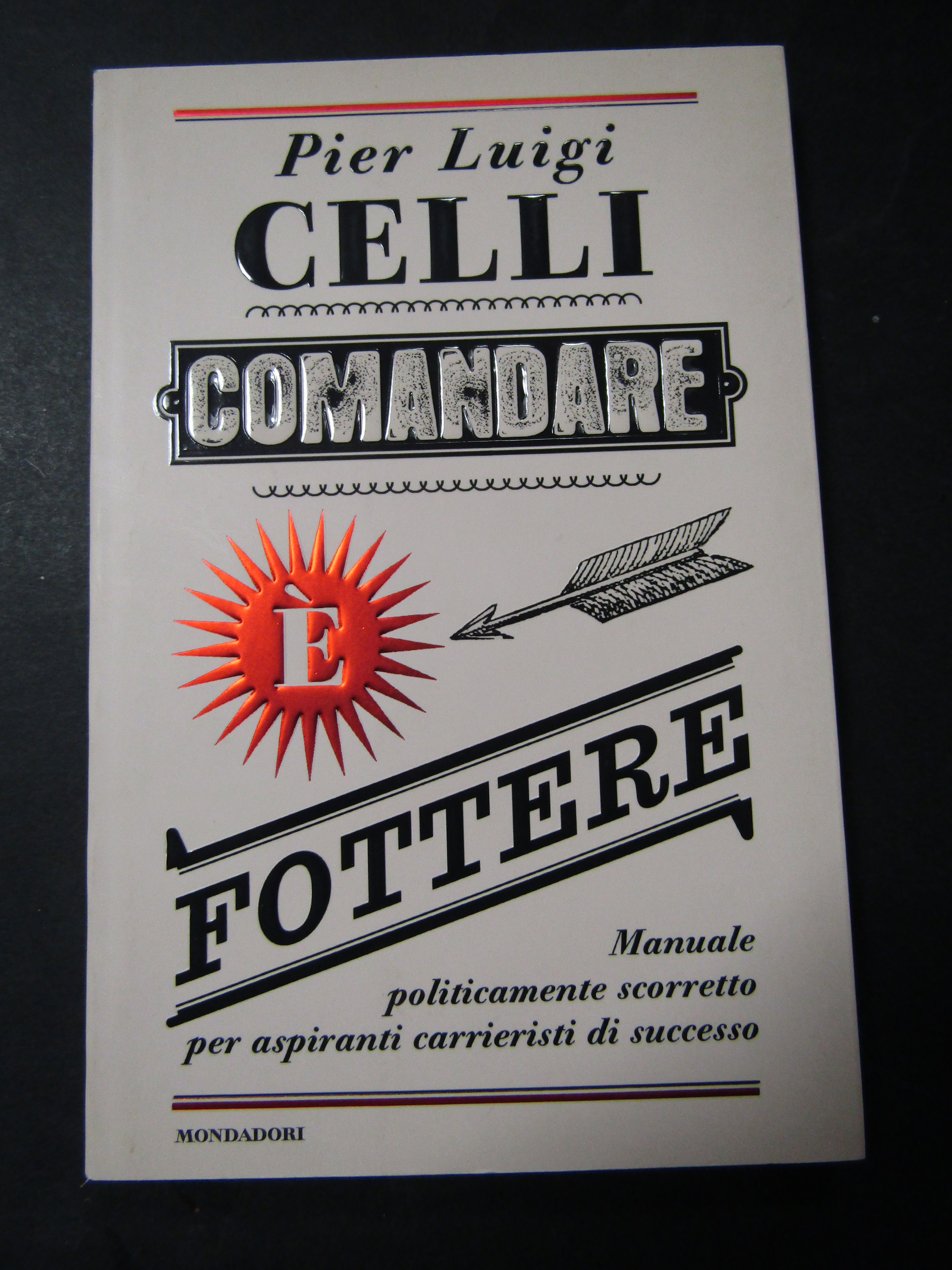 Celli Pier Luigi. Comandare è potere. Mondadori. 2008-I