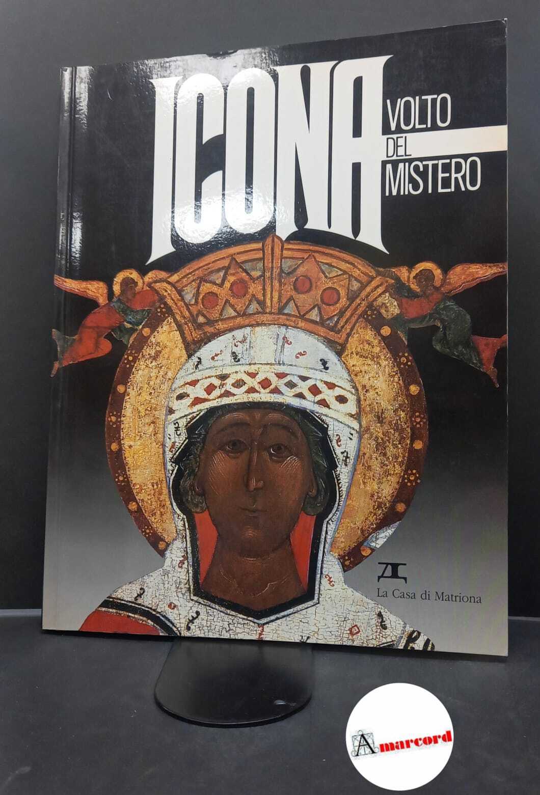 Centro studi Russia cristiana. Icona, volto del mistero : mostra …