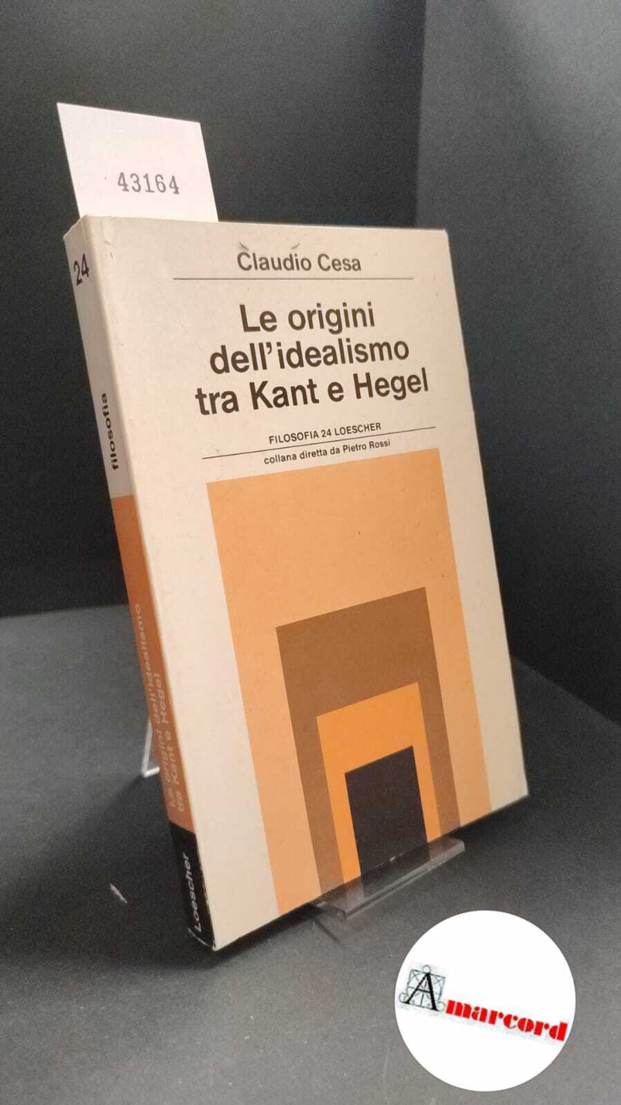 Cesa, Claudio. �Le �origini dell'idealismo tra Kant e Hegel Torino …