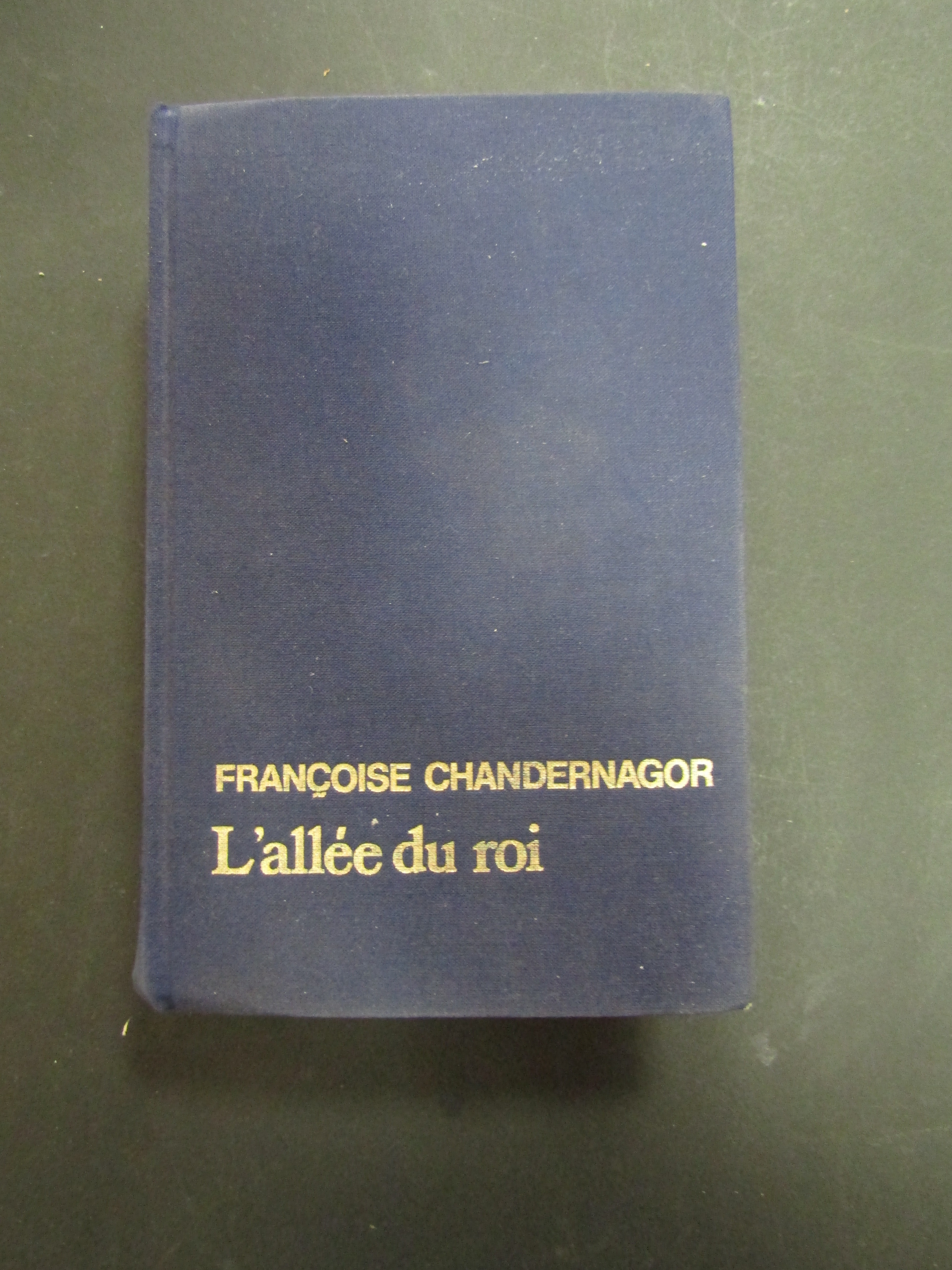 Chandernagor Francoise. L'allee du roi. France Loisirs. 1982
