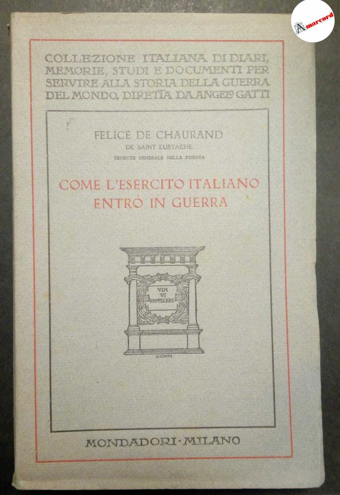Chaurand Felice de, Come l'esercito italiano entrò in guerra, Mondadori, …