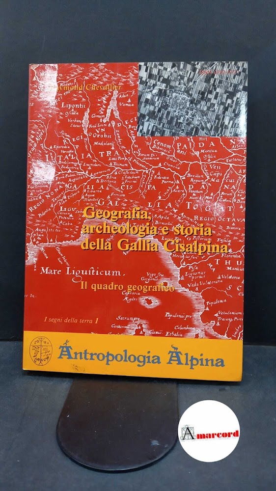 Chevallier, Raymond. Geografia, archeologia e storia nella Gallia Cisalpina 1 …