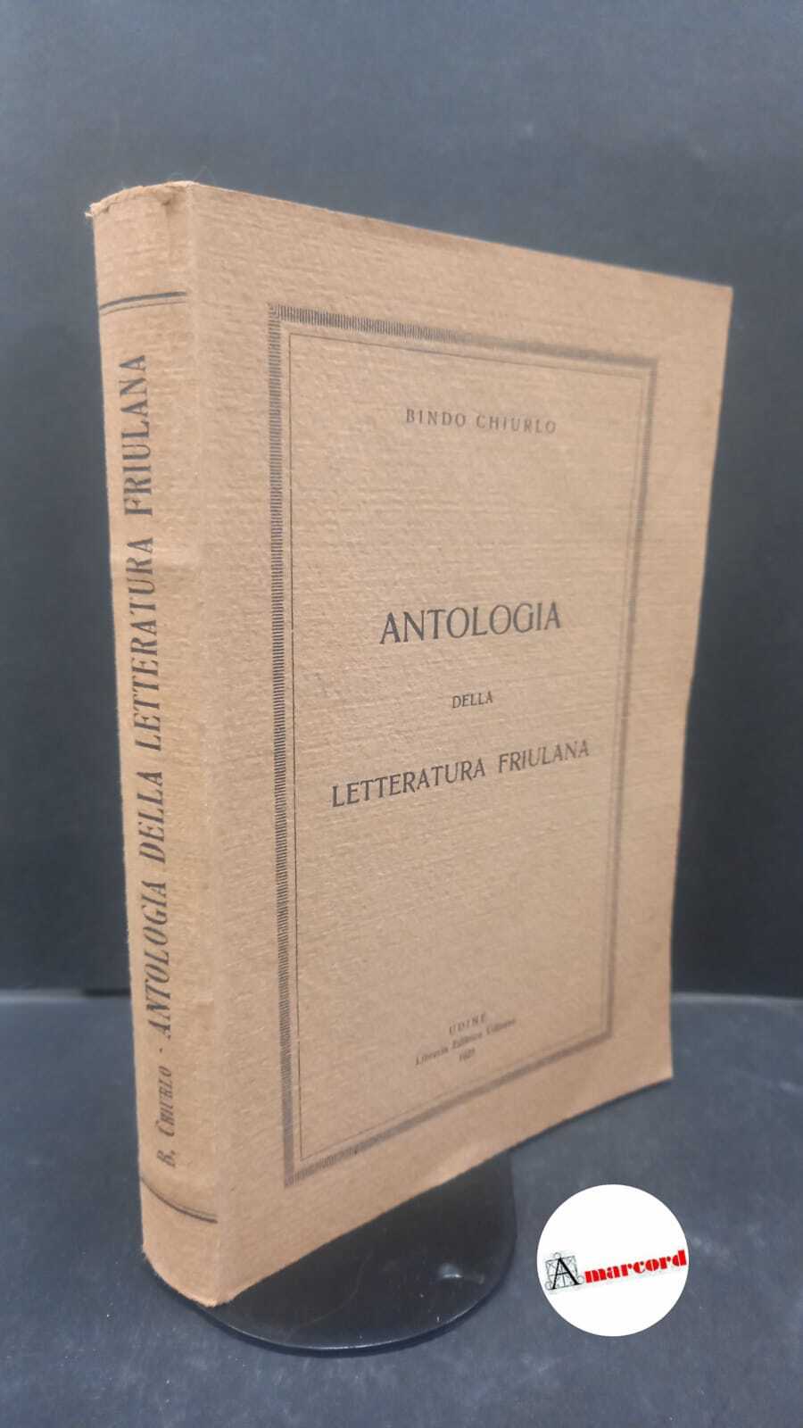 Chiurlo, Bindo. Antologia della letteratura friulana Udine Libreria editrice Udinese, …