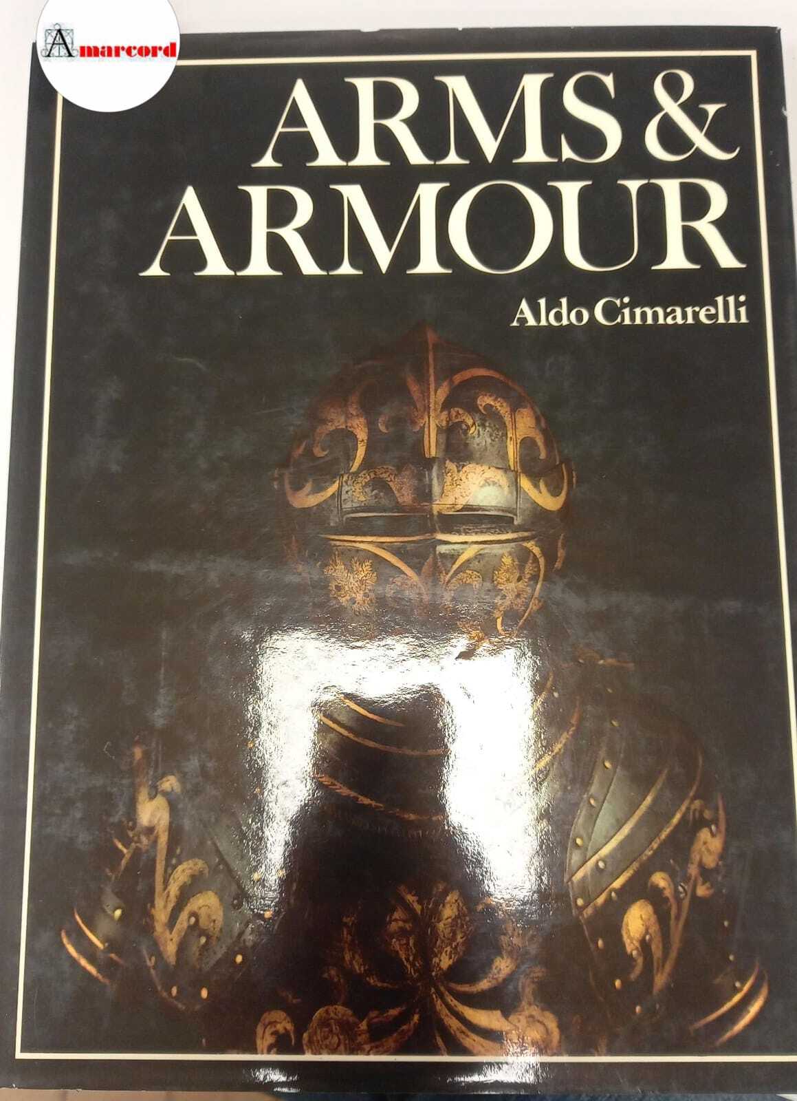 Cimarelli Aldo, Arms &amp; Armour, Orbis Books, 1973.