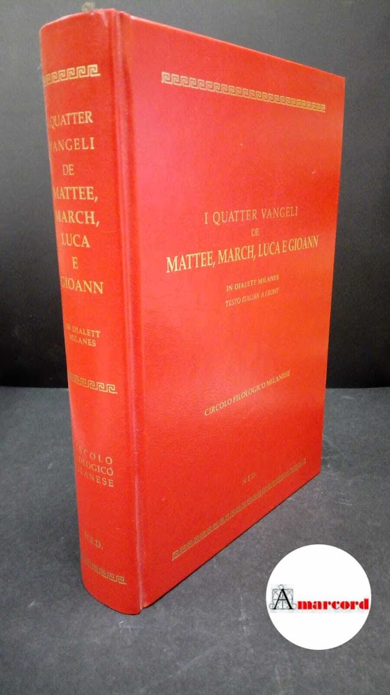Circolo filologico milanese. I quatter vangeli de Mattee, March, Luca …