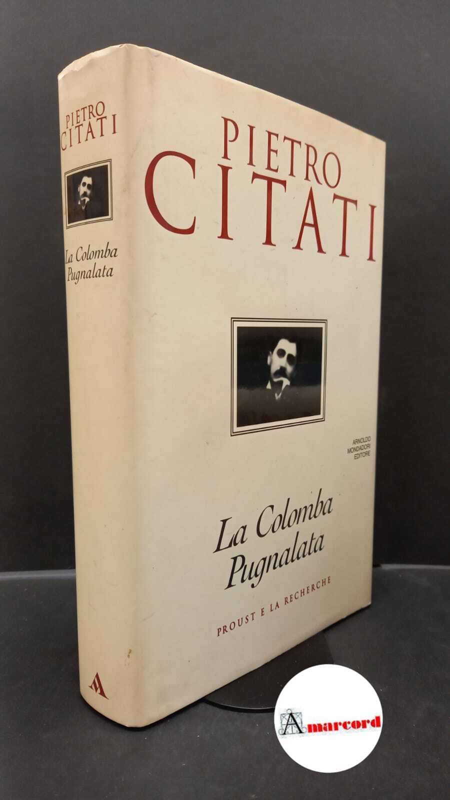 Citati, Pietro. La colomba pugnalata : Proust e la Recherche. …