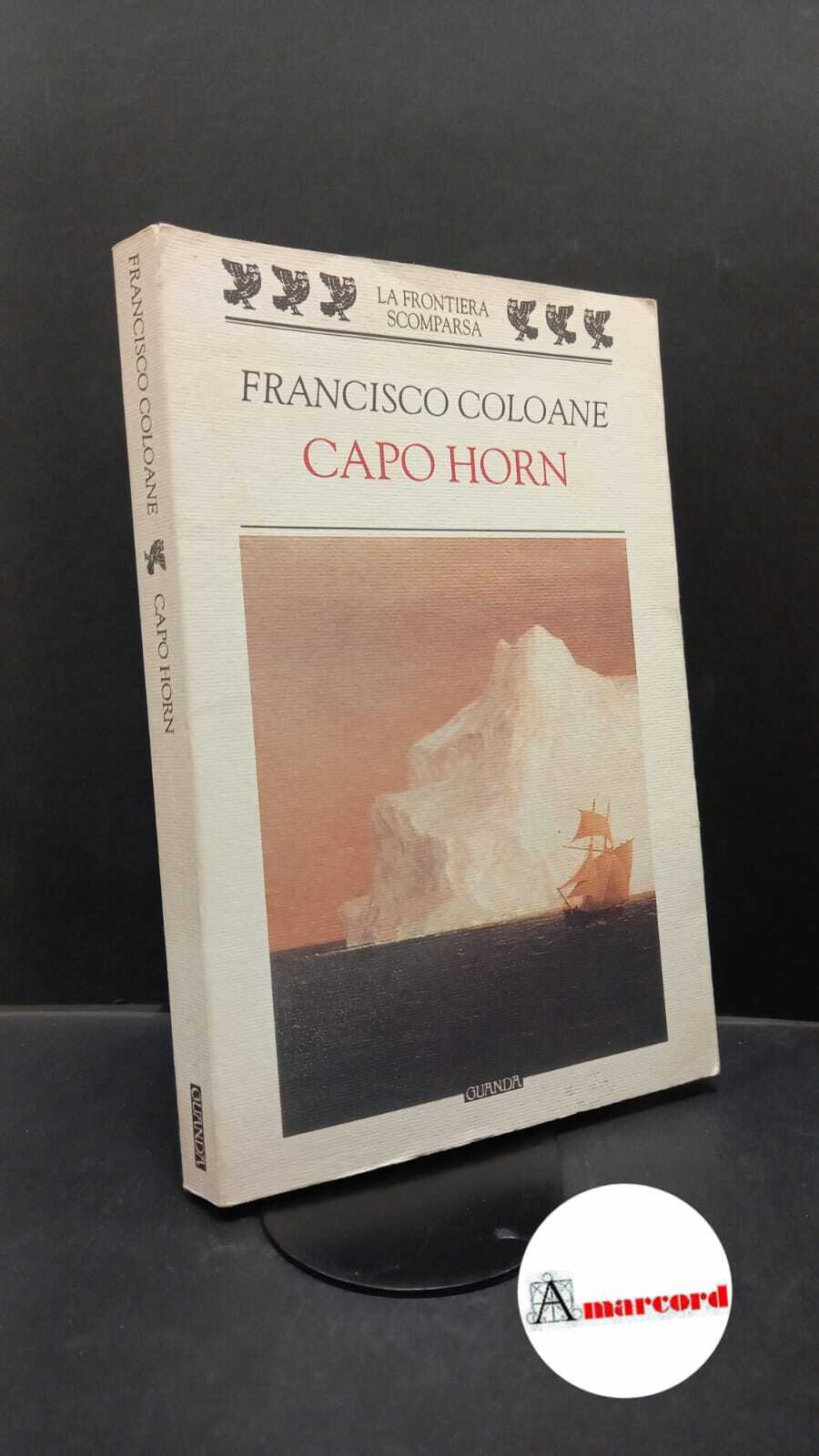 Coloane, Francisco. , and Cacucci, Pino. Capo Horn Parma U. …