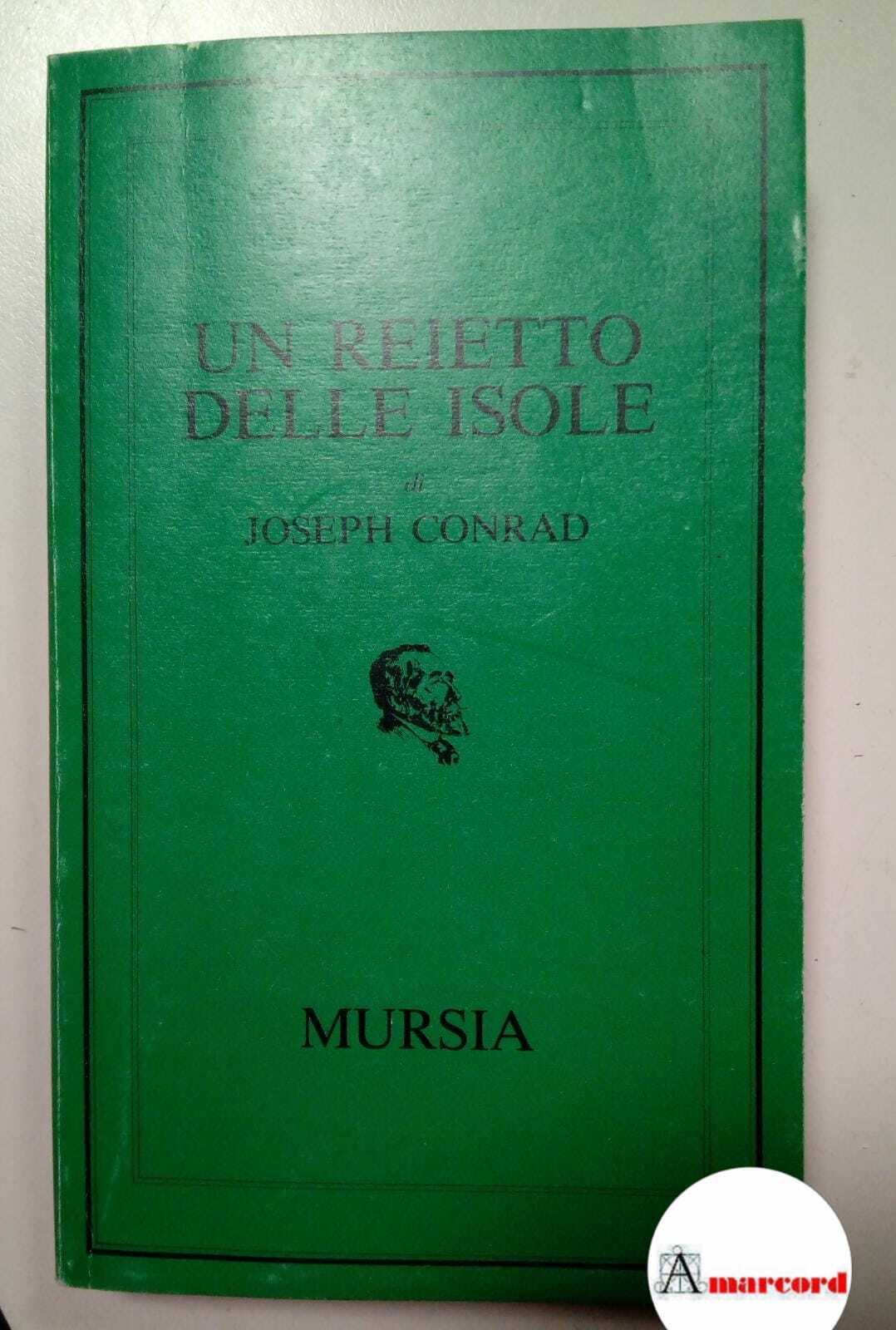 Conrad Joseph, Un reietto delle isole, Mursia, 1979.