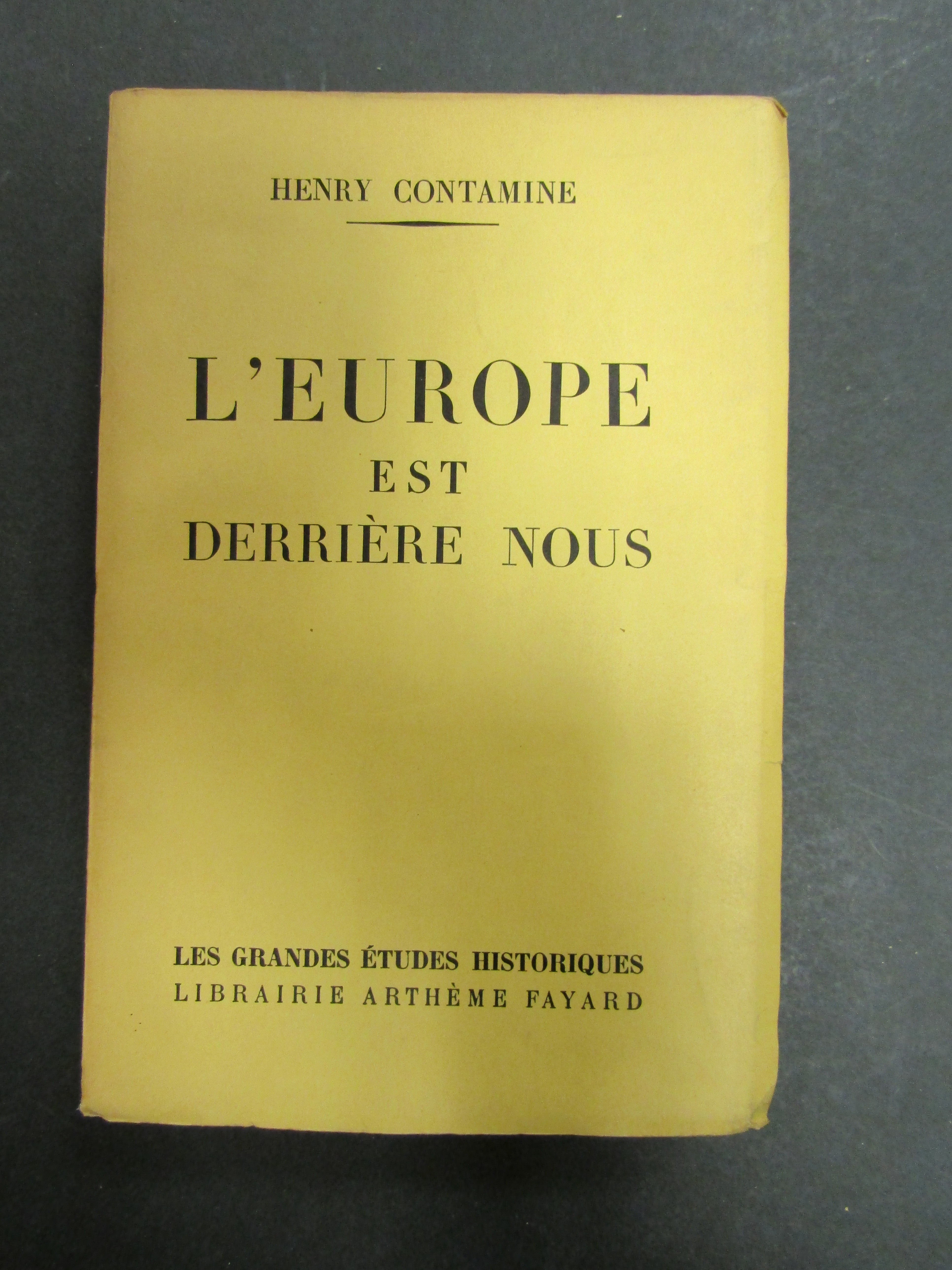 Contamine Henry. L'Europe est derrière nous. Artheme Fayard. 1953. Con …