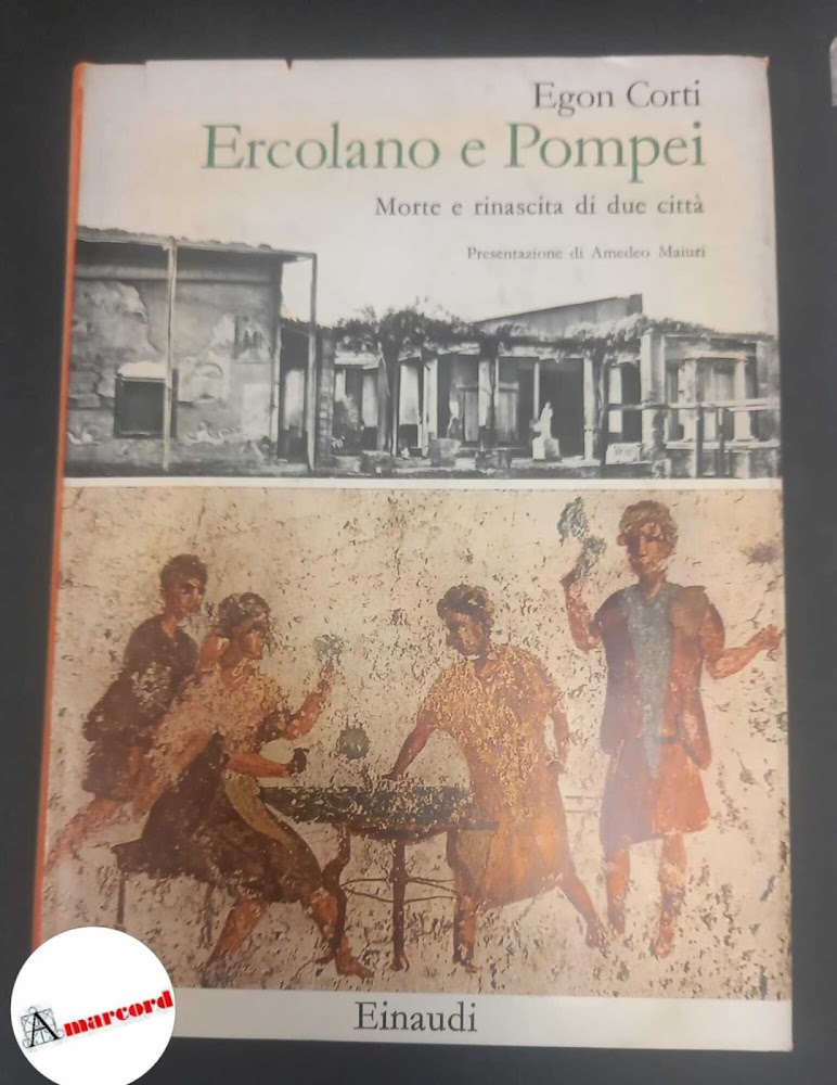 Corti, Egon Caesar. Ercolano e Pompei : morte e rinascita …